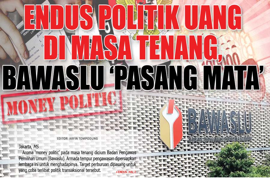 ENDUS POLITIK UANG DI MASA TENANG, BAWASLU ‘PASANG MATA’ 